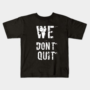 We Don't Quit Kids T-Shirt